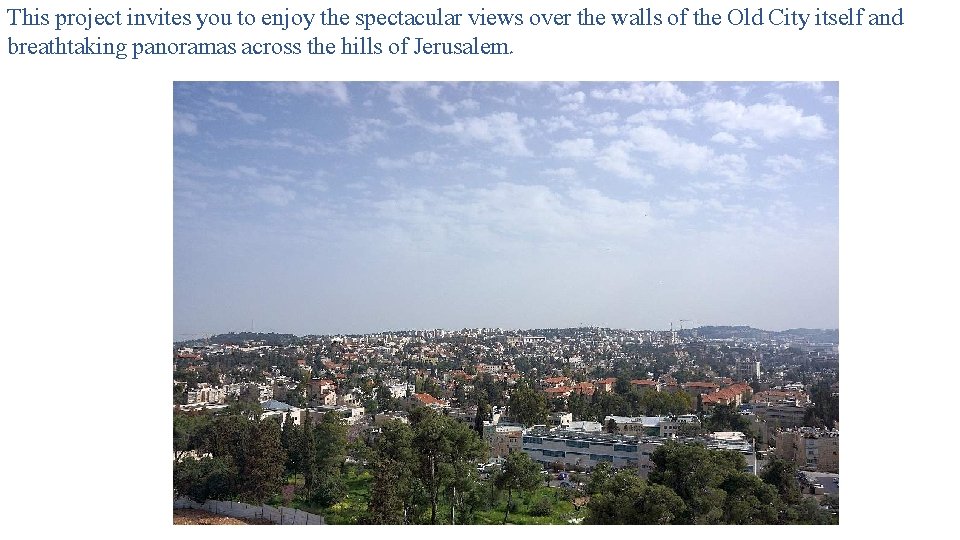 This project invites you to enjoy the spectacular views over the walls of the
