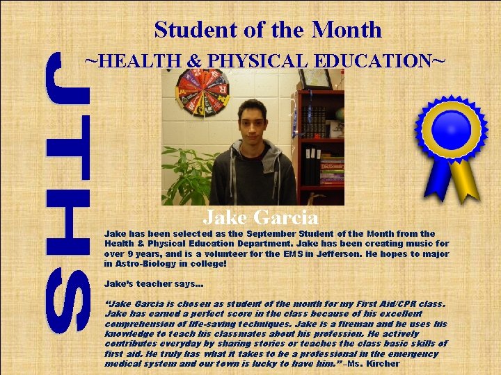 Student of the Month ~HEALTH & PHYSICAL EDUCATION~ Jake Garcia Jake has been selected
