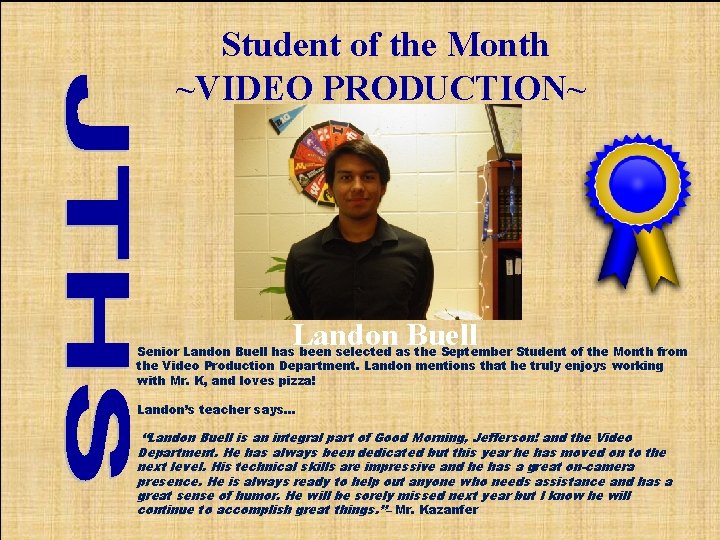 Student of the Month ~VIDEO PRODUCTION~ Landon Buell Senior Landon Buell has been selected