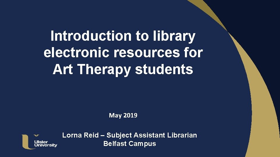 Introduction to library electronic resources for Art Therapy students May 2019 Lorna Reid –