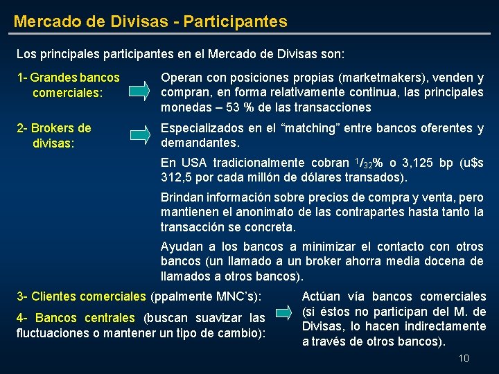 Mercado de Divisas - Participantes Los principales participantes en el Mercado de Divisas son: