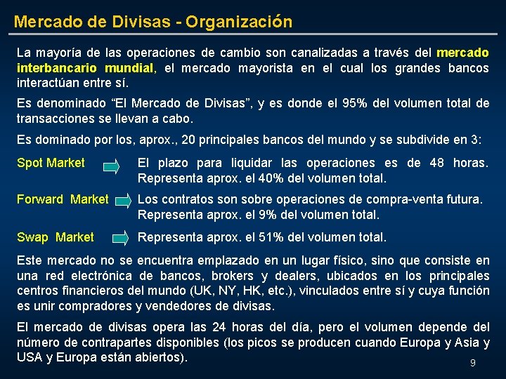 Mercado de Divisas - Organización La mayoría de las operaciones de cambio son canalizadas
