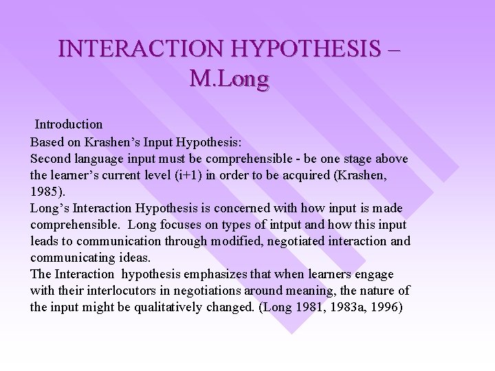 INTERACTION HYPOTHESIS – M. Long Introduction Based on Krashen’s Input Hypothesis: Second language input