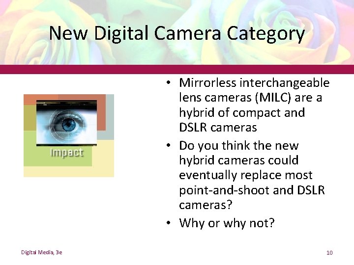 New Digital Camera Category • Mirrorless interchangeable lens cameras (MILC) are a hybrid of New Digital Camera Category • Mirrorless interchangeable lens cameras (MILC) are a hybrid of