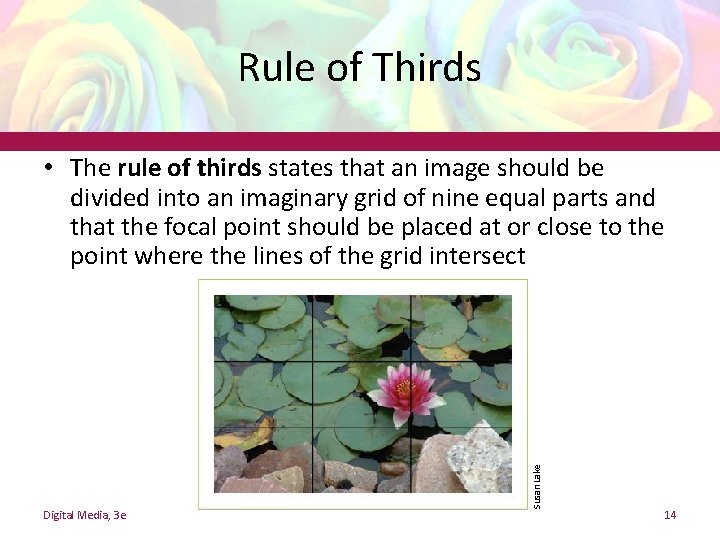 Rule of Thirds Digital Media, 3 e Susan Lake • The rule of thirds Rule of Thirds Digital Media, 3 e Susan Lake • The rule of thirds