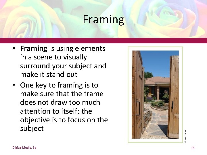 • Framing is using elements in a scene to visually surround your subject • Framing is using elements in a scene to visually surround your subject