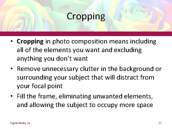 Cropping • Cropping in photo composition means including all of the elements you want Cropping • Cropping in photo composition means including all of the elements you want