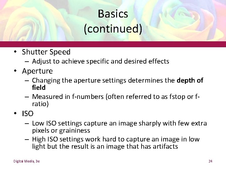 Basics (continued) • Shutter Speed – Adjust to achieve specific and desired effects • Basics (continued) • Shutter Speed – Adjust to achieve specific and desired effects •