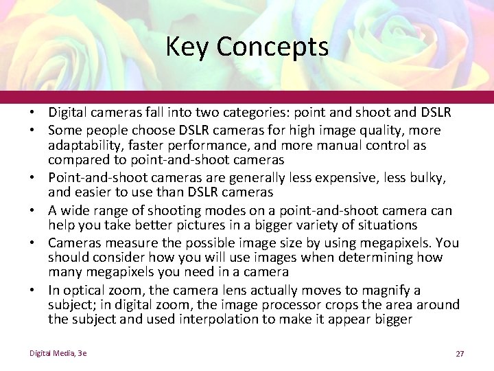Key Concepts • Digital cameras fall into two categories: point and shoot and DSLR Key Concepts • Digital cameras fall into two categories: point and shoot and DSLR