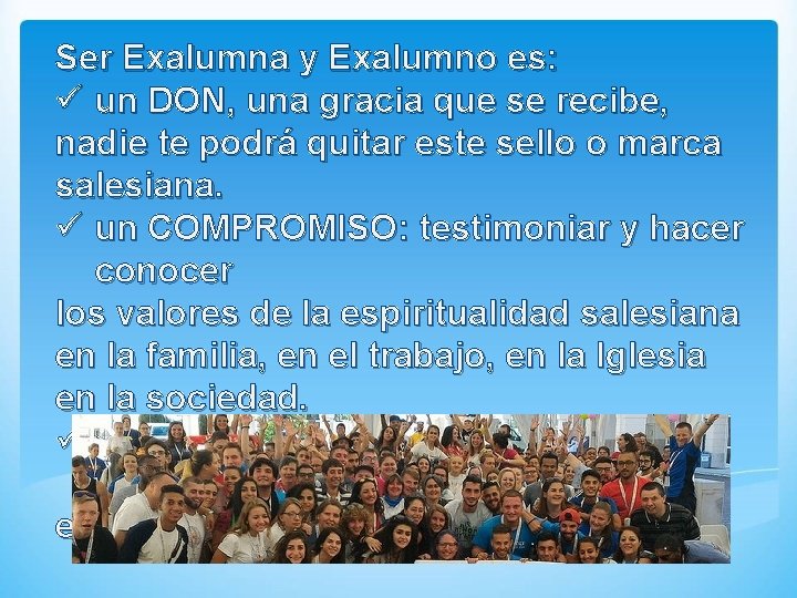 Ser Exalumna y Exalumno es: ü un DON, una gracia que se recibe, nadie