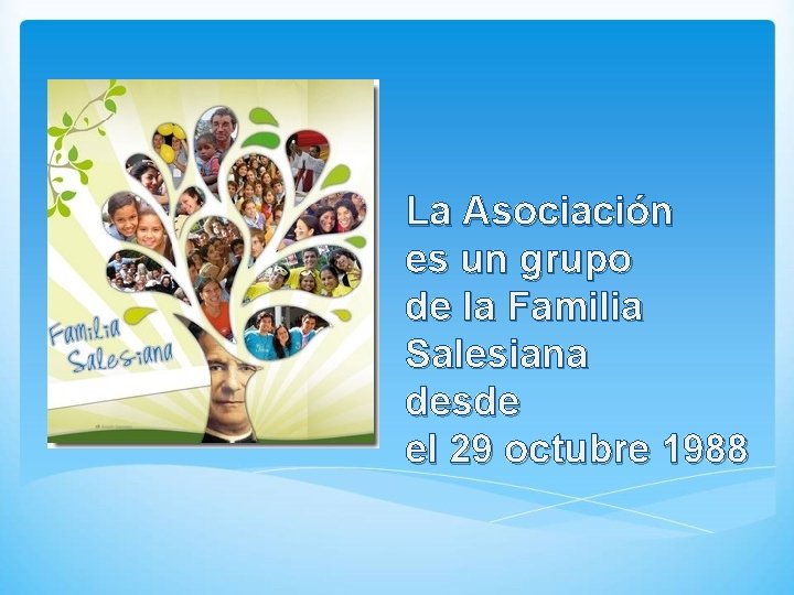 La Asociación es un grupo de la Familia Salesiana desde el 29 octubre 1988