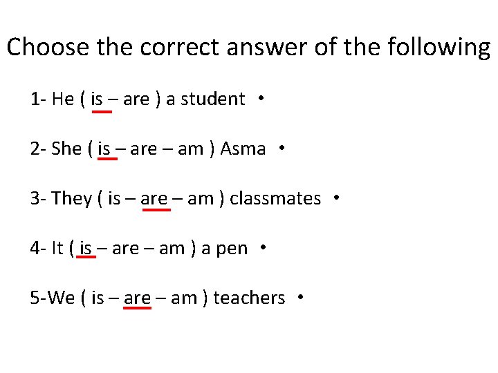 Choose the correct answer of the following 1 - He ( is – are Choose the correct answer of the following 1 - He ( is – are