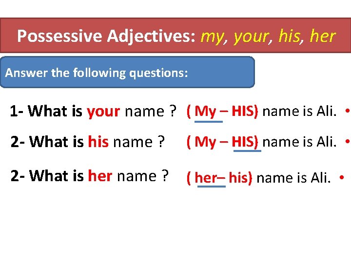 Possessive Adjectives: my, your, his, her Answer the following questions: 1 - What is Possessive Adjectives: my, your, his, her Answer the following questions: 1 - What is