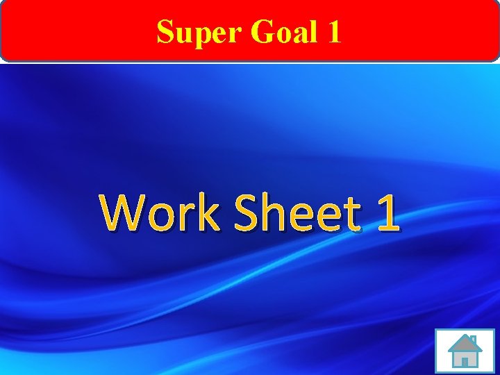 Super Goal 1 Work Sheet 1 Super Goal 1 Work Sheet 1
