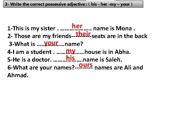 3 - Write the correct possessive adjective : ( his - her -my – 3 - Write the correct possessive adjective : ( his - her -my –