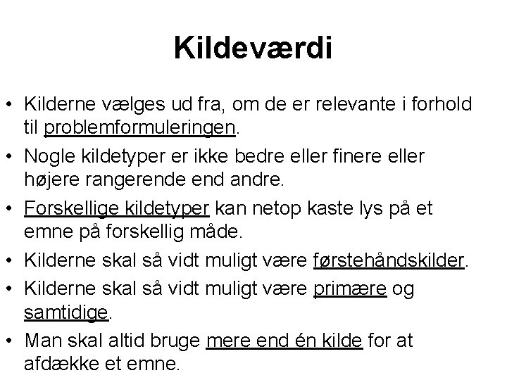 Kildeværdi • Kilderne vælges ud fra, om de er relevante i forhold til problemformuleringen.