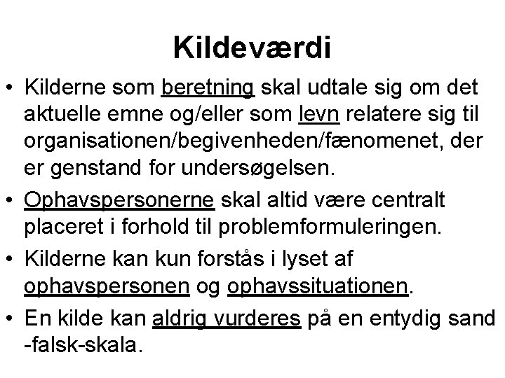 Kildeværdi • Kilderne som beretning skal udtale sig om det aktuelle emne og/eller som