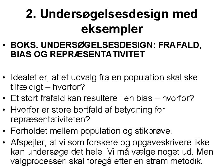 2. Undersøgelsesdesign med eksempler • BOKS. UNDERSØGELSESDESIGN: FRAFALD, BIAS OG REPRÆSENTATIVITET • Idealet er,