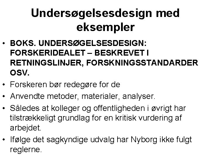 Undersøgelsesdesign med eksempler • BOKS. UNDERSØGELSESDESIGN: FORSKERIDEALET – BESKREVET I RETNINGSLINJER, FORSKNINGSSTANDARDER OSV. •