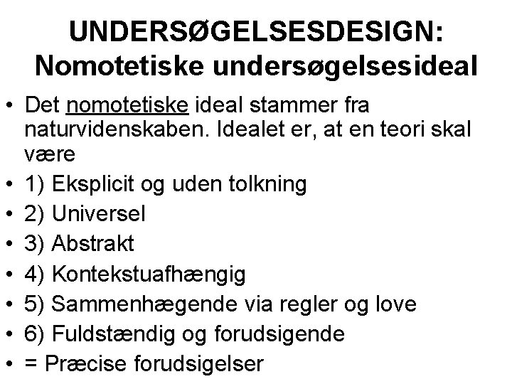 UNDERSØGELSESDESIGN: Nomotetiske undersøgelsesideal • Det nomotetiske ideal stammer fra naturvidenskaben. Idealet er, at en