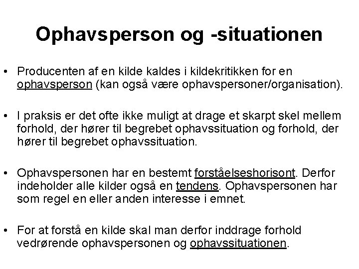 Ophavsperson og -situationen • Producenten af en kilde kaldes i kildekritikken for en ophavsperson
