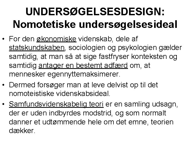 UNDERSØGELSESDESIGN: Nomotetiske undersøgelsesideal • For den økonomiske videnskab, dele af statskundskaben, sociologien og psykologien
