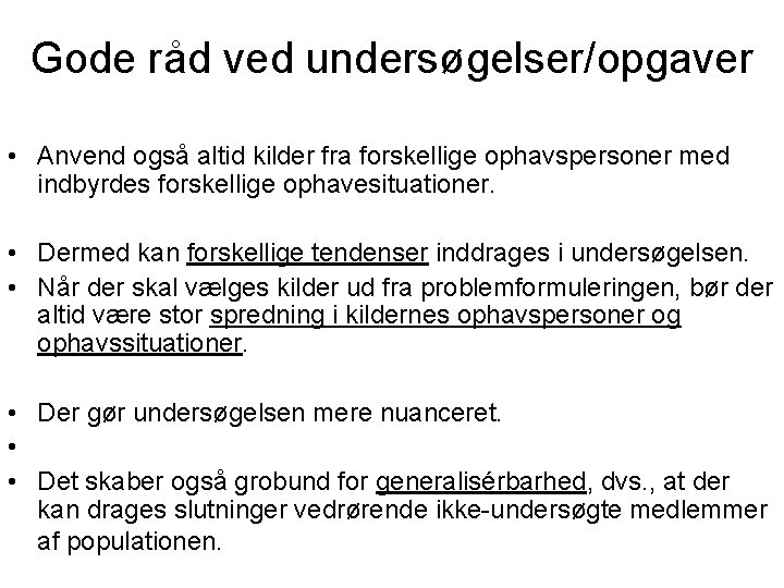 Gode råd ved undersøgelser/opgaver • Anvend også altid kilder fra forskellige ophavspersoner med indbyrdes