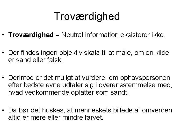 Troværdighed • Troværdighed = Neutral information eksisterer ikke. • Der findes ingen objektiv skala