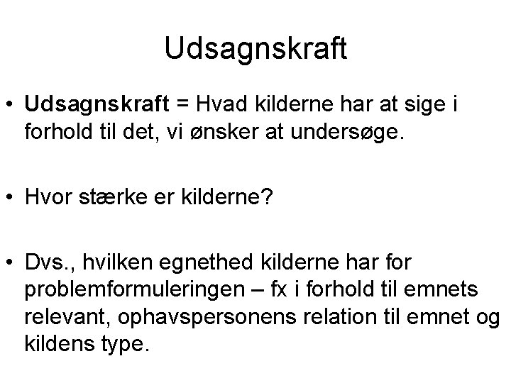 Udsagnskraft • Udsagnskraft = Hvad kilderne har at sige i forhold til det, vi