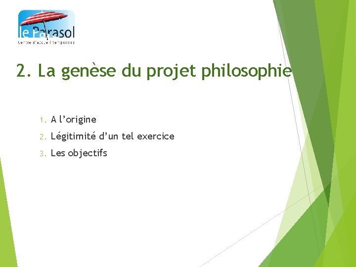 2. La genèse du projet philosophie 1. A l’origine 2. Légitimité d’un tel exercice