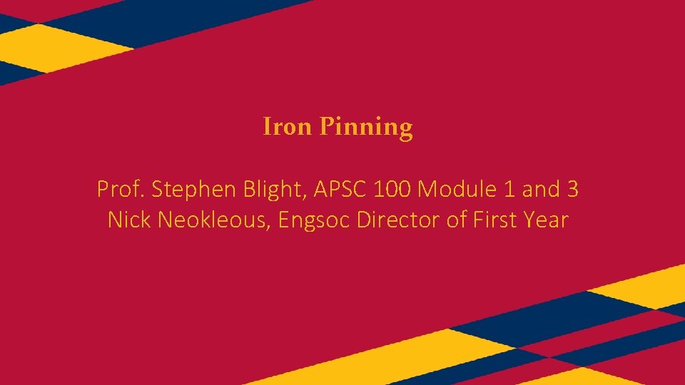 Iron Pinning Prof. Stephen Blight, APSC 100 Module 1 and 3 Nick Neokleous, Engsoc
