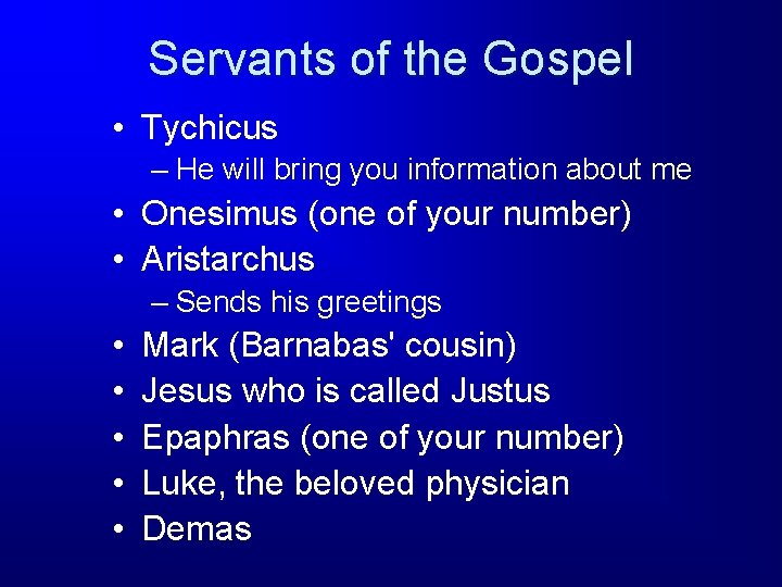 Servants of the Gospel • Tychicus – He will bring you information about me