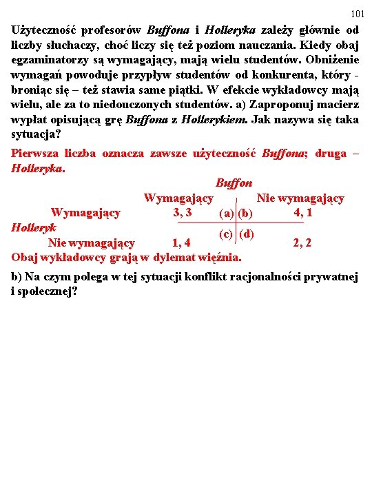 101 Użyteczność profesorów Buffona i Holleryka zależy głównie od liczby słuchaczy, choć liczy się