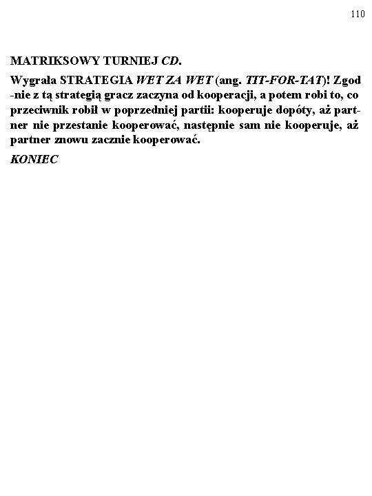 110 MATRIKSOWY TURNIEJ CD. Wygrała STRATEGIA WET ZA WET (ang. TIT-FOR-TAT)! Zgod -nie z 110 MATRIKSOWY TURNIEJ CD. Wygrała STRATEGIA WET ZA WET (ang. TIT-FOR-TAT)! Zgod -nie z