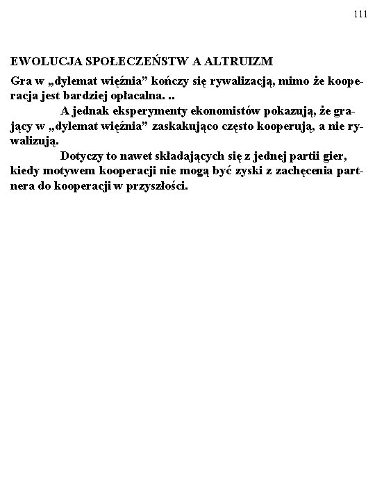 111 EWOLUCJA SPOŁECZEŃSTW A ALTRUIZM Gra w „dylemat więźnia” kończy się rywalizacją, mimo że