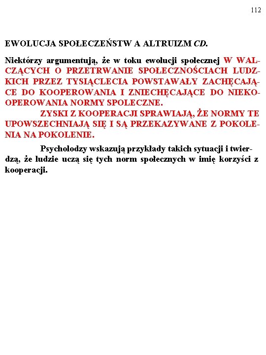 112 EWOLUCJA SPOŁECZEŃSTW A ALTRUIZM CD. Niektórzy argumentują, że w toku ewolucji społecznej W