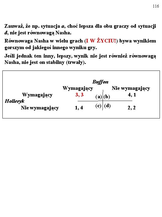 116 Zauważ, że np. sytuacja a, choć lepsza dla obu graczy od sytuacji d,