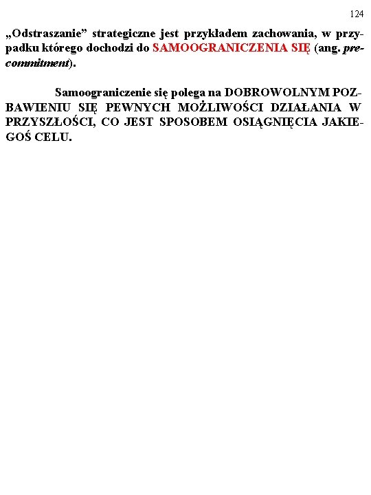 124 „Odstraszanie” strategiczne jest przykładem zachowania, w przypadku którego dochodzi do SAMOOGRANICZENIA SIĘ (ang.