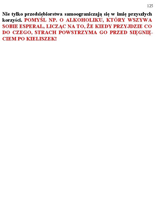 125 Nie tylko przedsiębiorstwa samoograniczają się w imię przyszłych korzyści. POMYŚL NP. O ALKOHOLIKU,