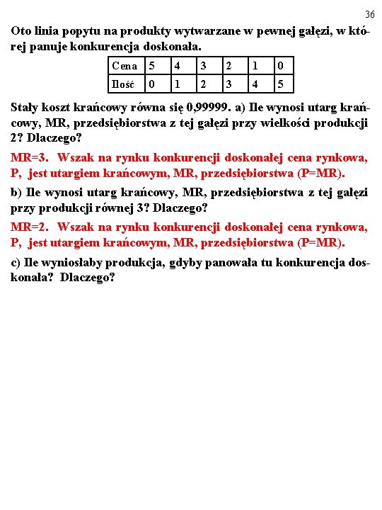 36 Oto linia popytu na produkty wytwarzane w pewnej gałęzi, w której panuje konkurencja