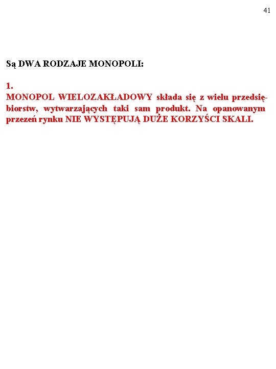 41 Są DWA RODZAJE MONOPOLI: 1. MONOPOL WIELOZAKŁADOWY składa się z wielu przedsiębiorstw, wytwarzających