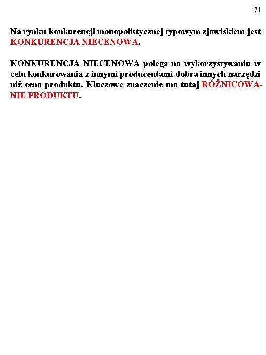 71 Na rynku konkurencji monopolistycznej typowym zjawiskiem jest KONKURENCJA NIECENOWA polega na wykorzystywaniu w