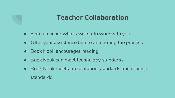 Teacher Collaboration ● Find a teacher who is willing to work with you. ●
