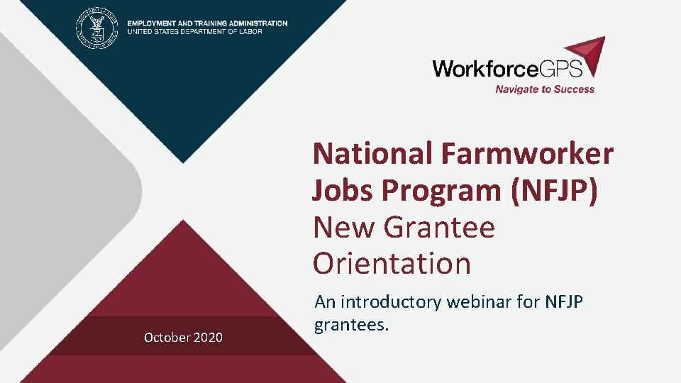 National Farmworker Jobs Program (NFJP) New Grantee Orientation October 2020 An introductory webinar for