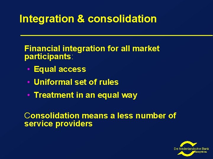 Integration & consolidation Financial integration for all market participants: • Equal access • Uniformal Integration & consolidation Financial integration for all market participants: • Equal access • Uniformal