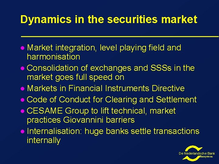 Dynamics in the securities market Market integration, level playing field and harmonisation l Consolidation Dynamics in the securities market Market integration, level playing field and harmonisation l Consolidation
