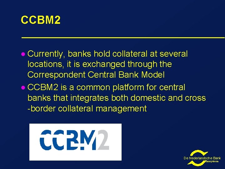 CCBM 2 Currently, banks hold collateral at several locations, it is exchanged through the CCBM 2 Currently, banks hold collateral at several locations, it is exchanged through the