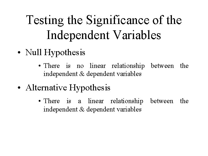 Testing the Significance of the Independent Variables • Null Hypothesis • There is no