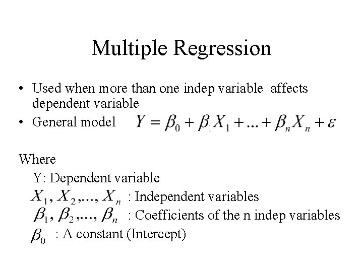 Multiple Regression • Used when more than one indep variable affects dependent variable •