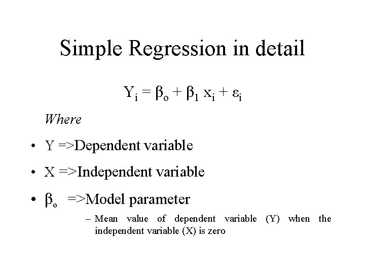 Simple Regression in detail Yi = βo + β 1 xi + εi Where